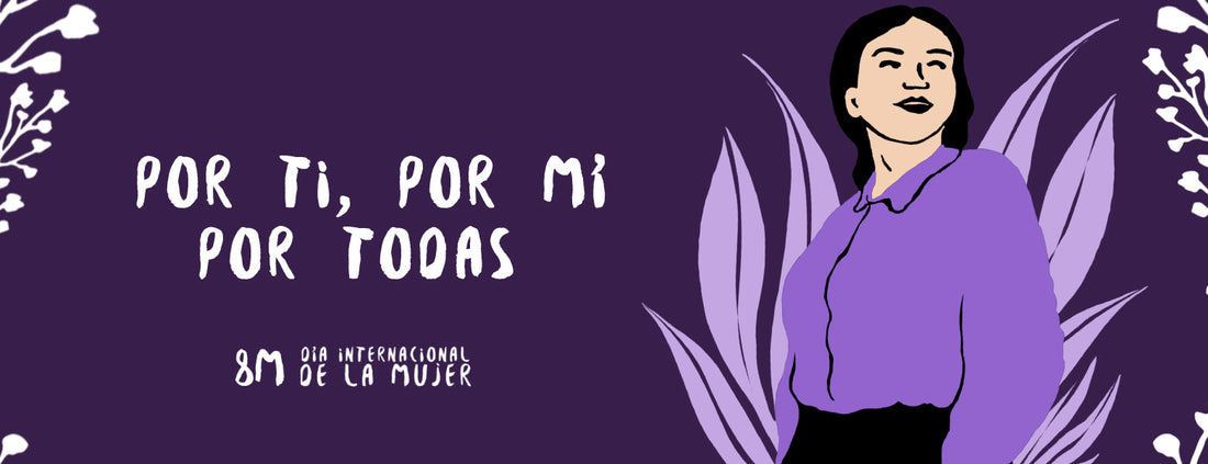8M | Por ti, por mí, por todas